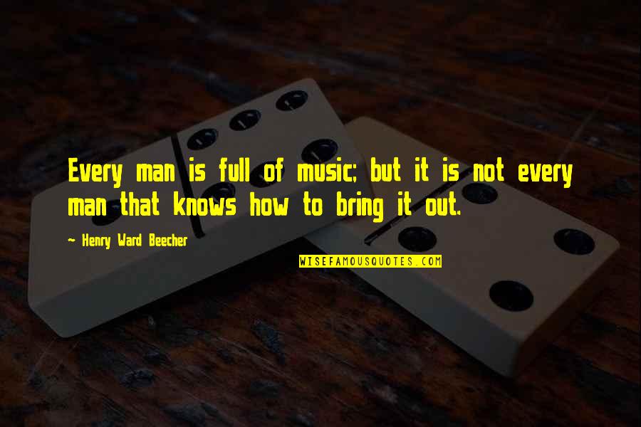 Dirty Pick Up Lines Quotes By Henry Ward Beecher: Every man is full of music; but it