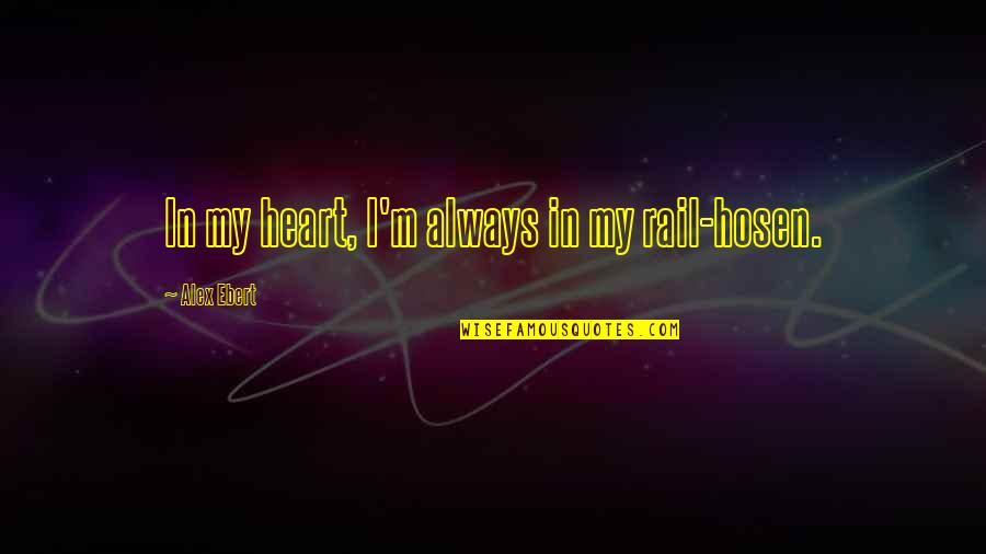 Dirty Pillows Quote Quotes By Alex Ebert: In my heart, I'm always in my rail-hosen.