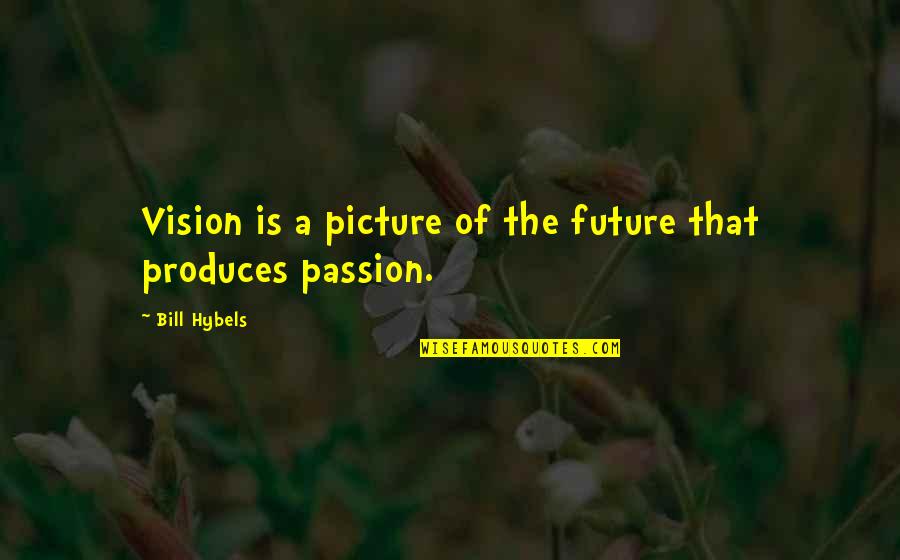 Dirty Pillows Quote Quotes By Bill Hybels: Vision is a picture of the future that