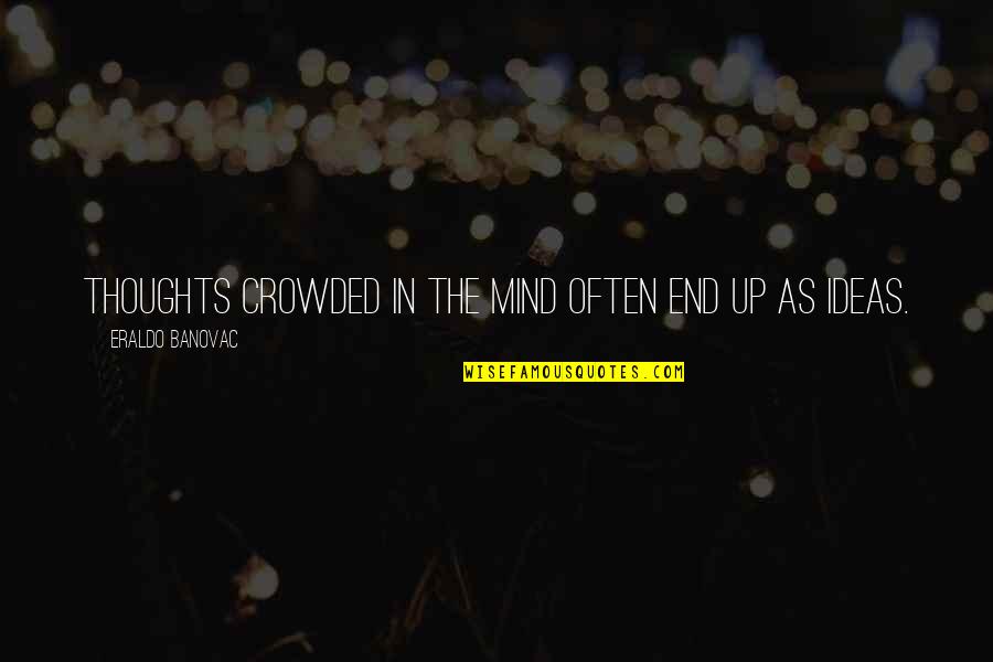 Dirty Place Quotes By Eraldo Banovac: Thoughts crowded in the mind often end up