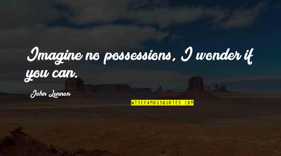 Dirty Poker Quotes By John Lennon: Imagine no possessions, I wonder if you can.