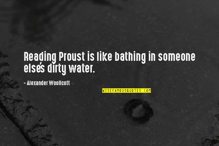 Dirty Quotes By Alexander Woollcott: Reading Proust is like bathing in someone else's