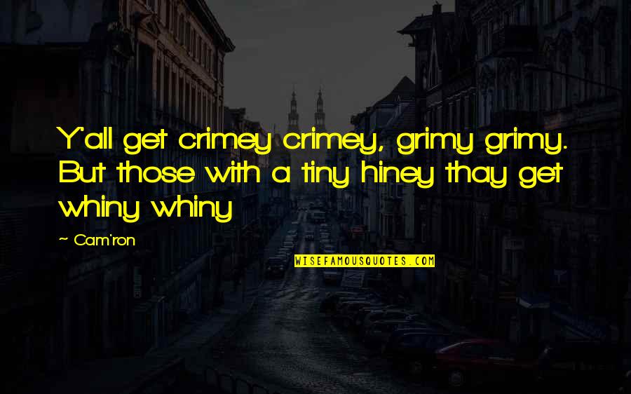 Dirty Rap Quotes By Cam'ron: Y'all get crimey crimey, grimy grimy. But those