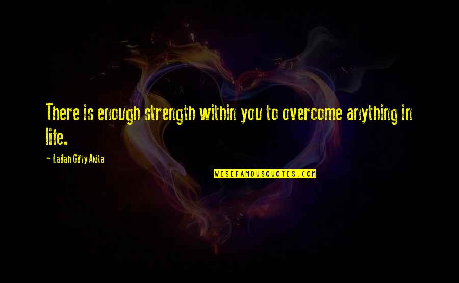 Dirty Rotten Scoundrel Quotes By Lailah Gifty Akita: There is enough strength within you to overcome