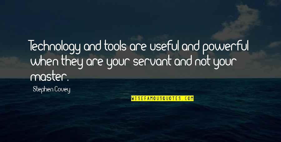 Dirty Rotten Scoundrel Quotes By Stephen Covey: Technology and tools are useful and powerful when