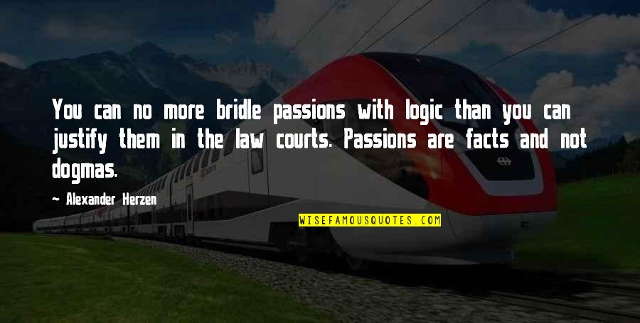 Dirty Sayings And Quotes By Alexander Herzen: You can no more bridle passions with logic