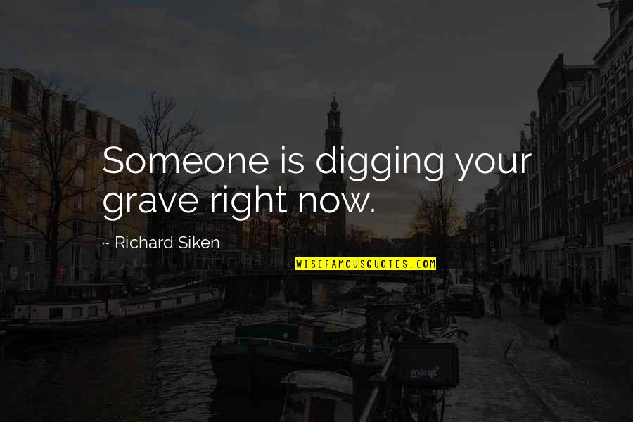 Dirty Snow Quotes By Richard Siken: Someone is digging your grave right now. Dirty Snow Quotes By Richard Siken: Someone is digging your grave right now.