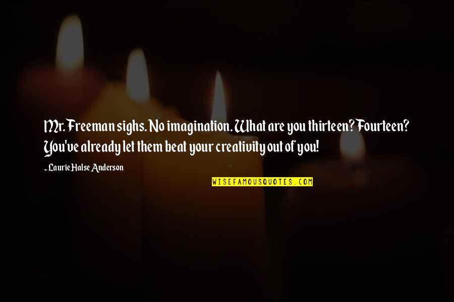 Dirty Sounding Quotes By Laurie Halse Anderson: Mr. Freeman sighs. No imagination. What are you