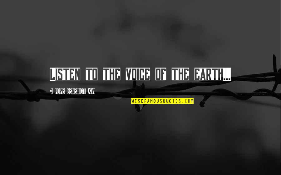 Dirty Sounding Quotes By Pope Benedict XVI: Listen to the voice of the earth...