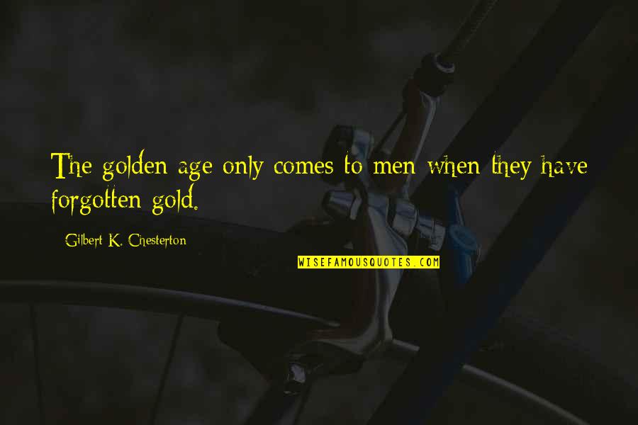 Dirty Sprite Quotes By Gilbert K. Chesterton: The golden age only comes to men when