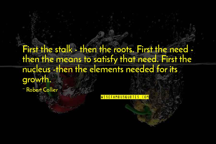 Dirty Steve Quotes By Robert Collier: First the stalk - then the roots. First