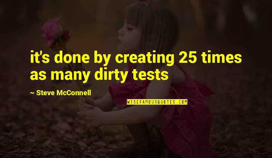 Dirty Steve Quotes By Steve McConnell: it's done by creating 25 times as many