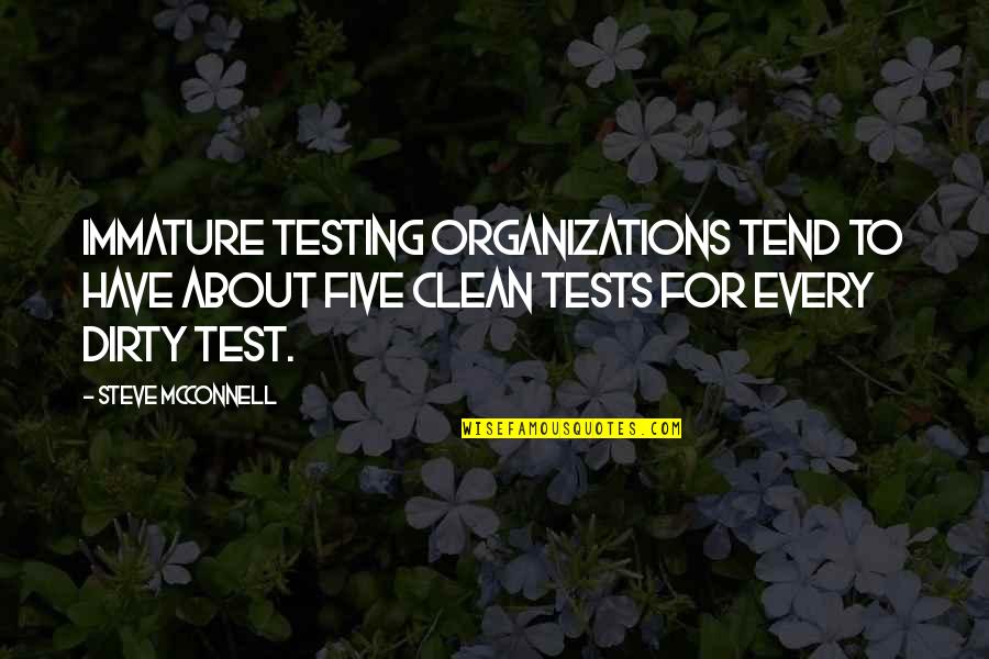 Dirty Steve Quotes By Steve McConnell: Immature testing organizations tend to have about five