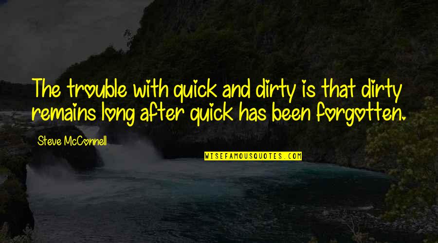 Dirty Steve Quotes By Steve McConnell: The trouble with quick and dirty is that