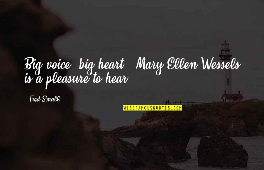 Dirty Surroundings Quotes By Fred Small: Big voice, big heart - Mary Ellen Wessels