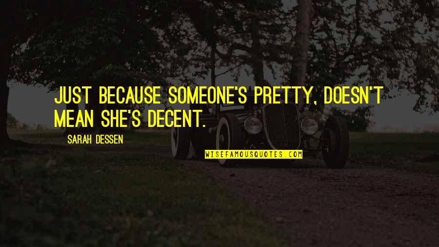 Dirty Swim Quotes By Sarah Dessen: Just because someone's pretty, doesn't mean she's decent. Dirty Swim Quotes By Sarah Dessen: Just because someone's pretty, doesn't mean she's decent.