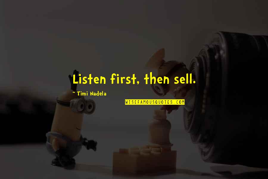 Dirty Swimmer Quotes By Timi Nadela: Listen first, then sell. Dirty Swimmer Quotes By Timi Nadela: Listen first, then sell.