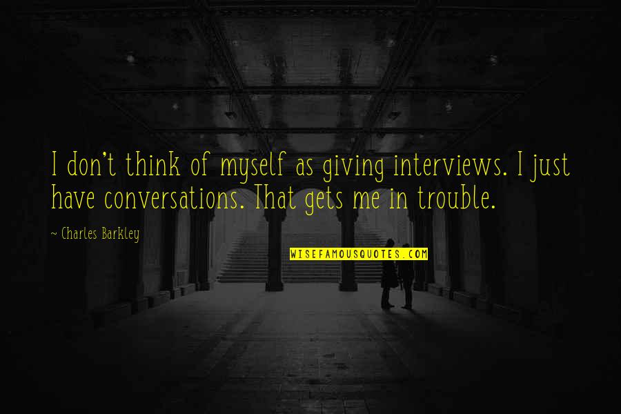 Dirty Swimming Quotes By Charles Barkley: I don't think of myself as giving interviews.
