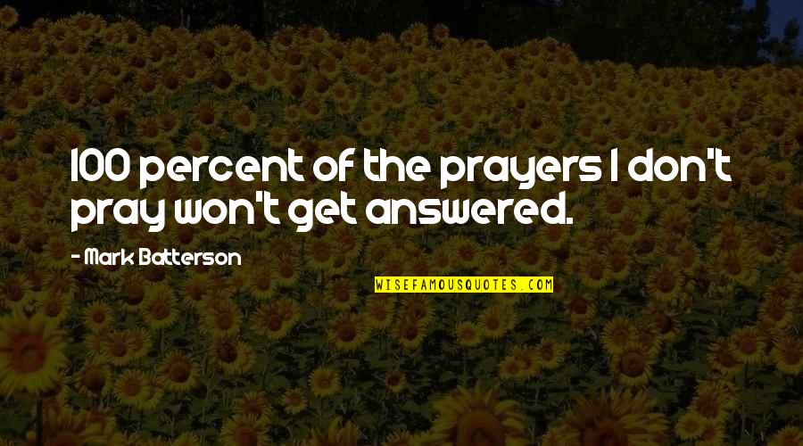 Dirty Swimming Quotes By Mark Batterson: 100 percent of the prayers I don't pray