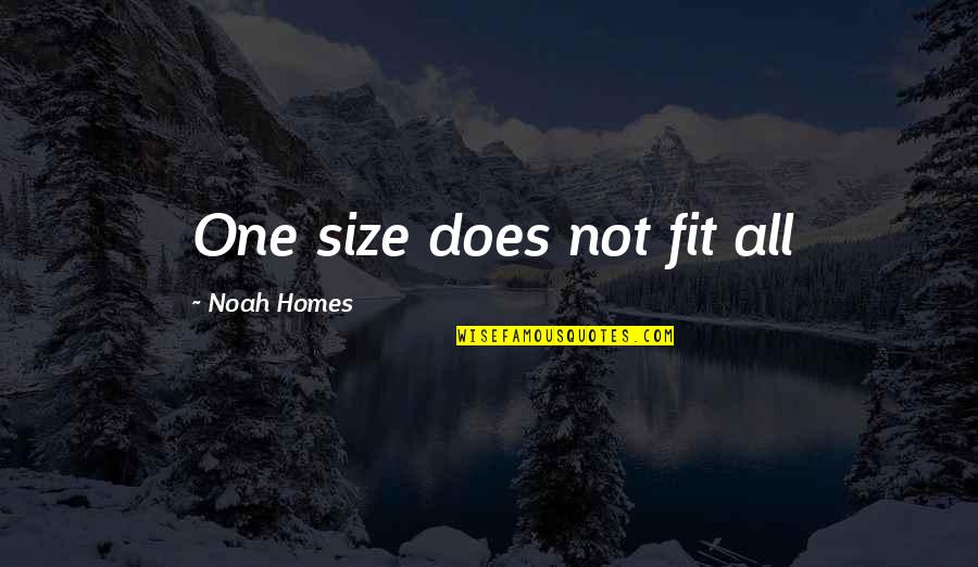 Dirty Talk Quotes By Noah Homes: One size does not fit all