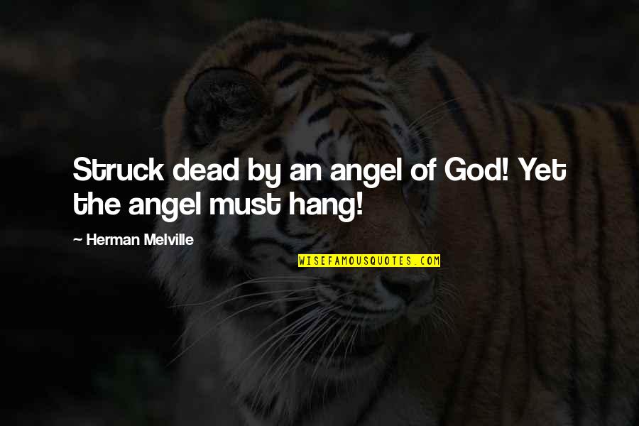 Dirty Talker Quotes By Herman Melville: Struck dead by an angel of God! Yet Dirty Talker Quotes By Herman Melville: Struck dead by an angel of God! Yet