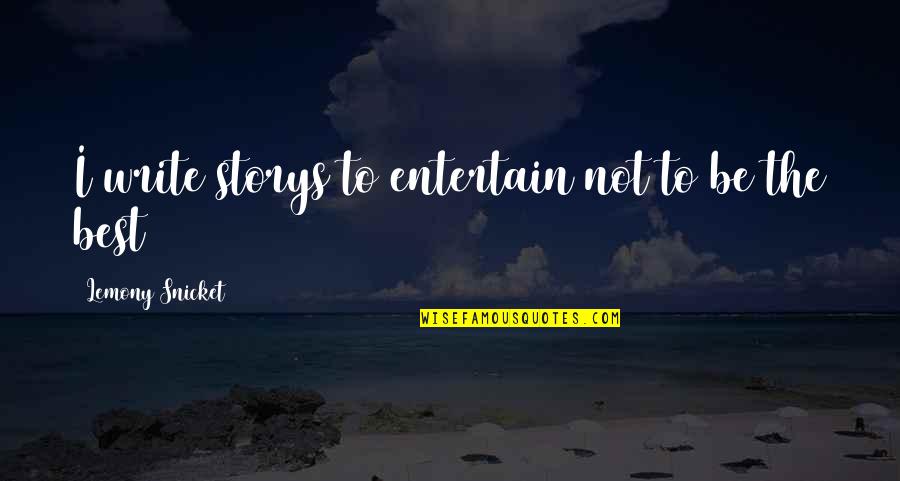 Dirty Talking Quotes By Lemony Snicket: I write storys to entertain not to be