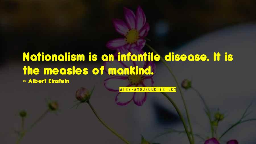 Dirty Text Quotes By Albert Einstein: Nationalism is an infantile disease. It is the