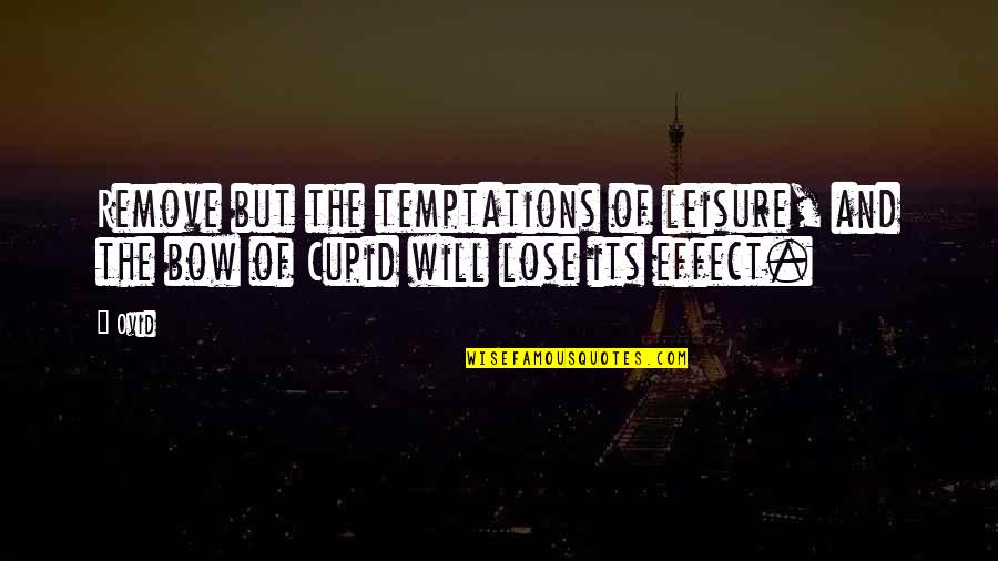 Dirty Thoughts About You Quotes By Ovid: Remove but the temptations of leisure, and the