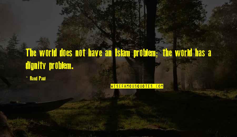 Dirty Welding Quotes By Rand Paul: The world does not have an Islam problem;