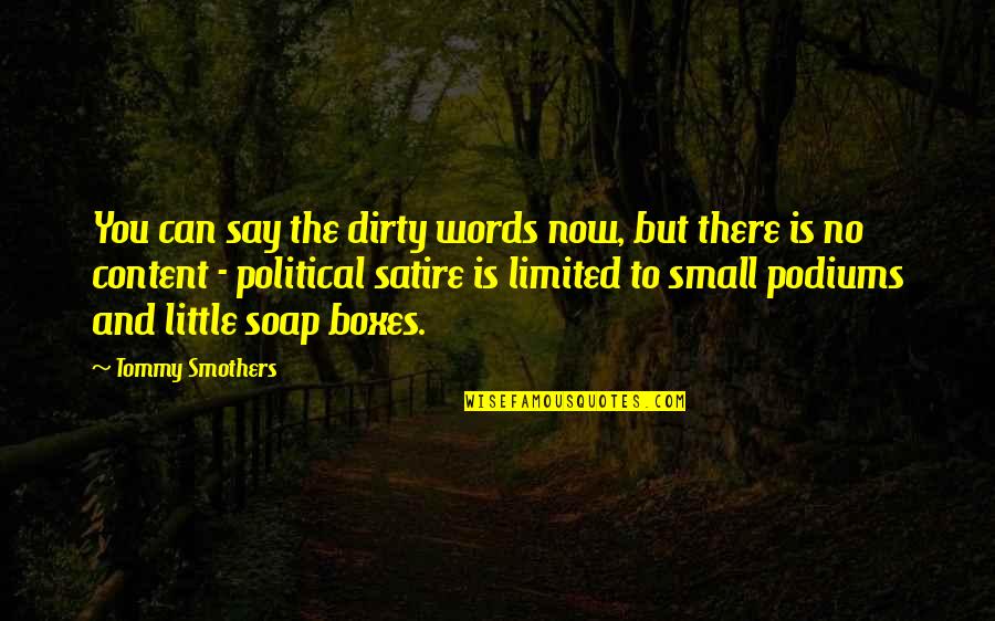 Dirty Words Quotes By Tommy Smothers: You can say the dirty words now, but