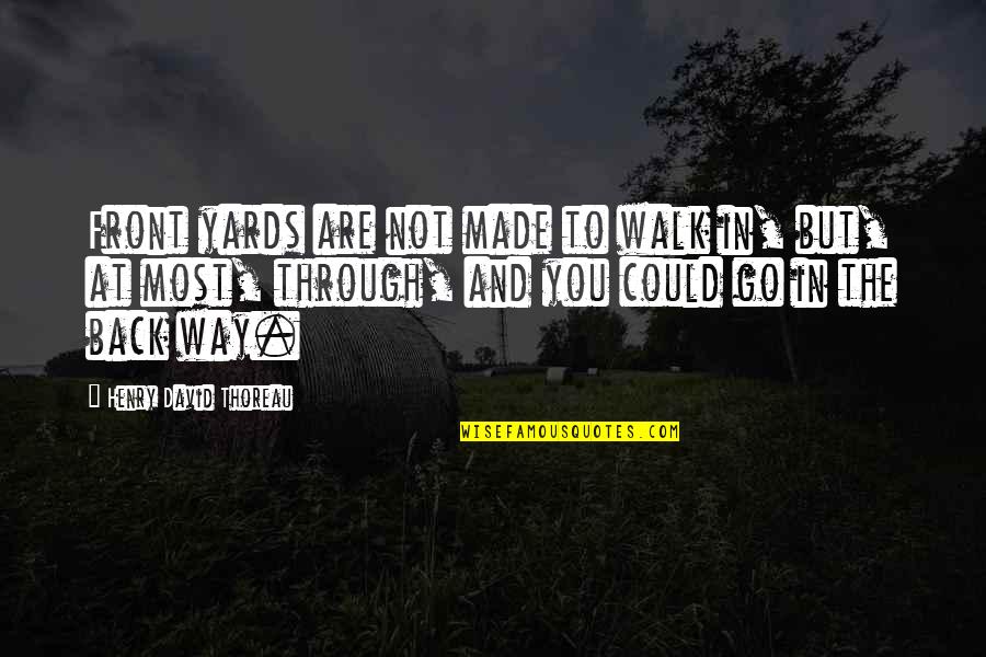 Dirty Work Dr Farthing Quotes By Henry David Thoreau: Front yards are not made to walk in,