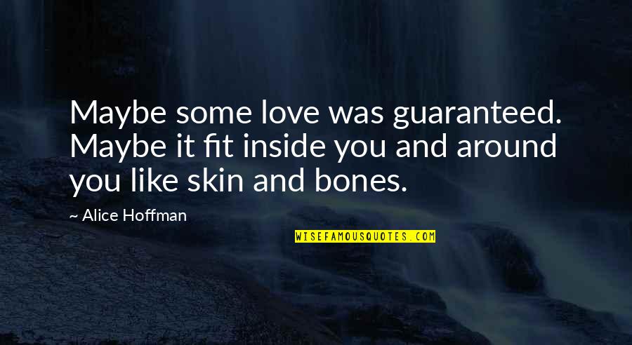 Dirty World We Live In Quotes By Alice Hoffman: Maybe some love was guaranteed. Maybe it fit