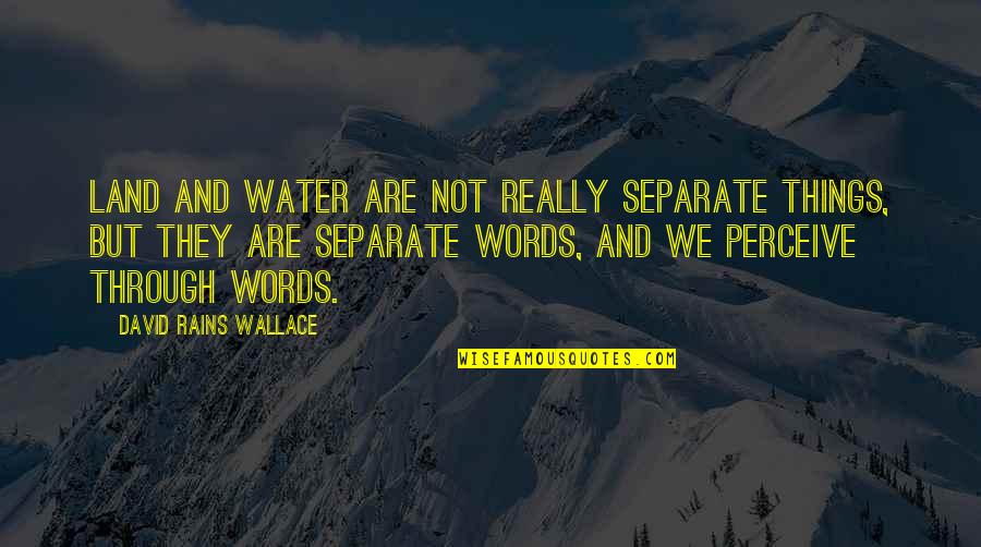 Dirty World We Live In Quotes By David Rains Wallace: Land and water are not really separate things,