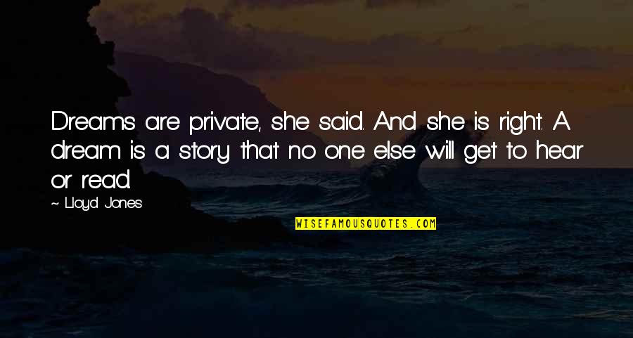 Dirtying Quotes By Lloyd Jones: Dreams are private, she said. And she is