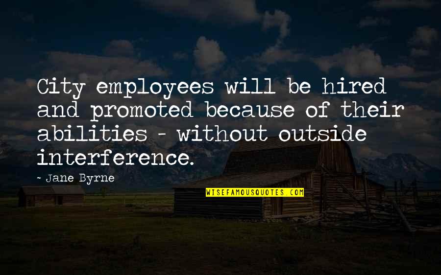 Dirtysixer Quotes By Jane Byrne: City employees will be hired and promoted because