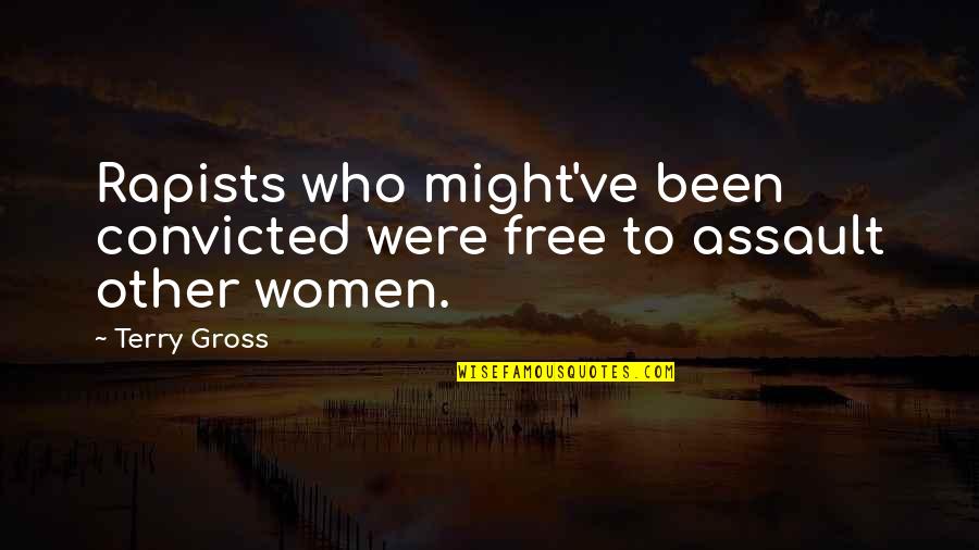 Dirtysixer Quotes By Terry Gross: Rapists who might've been convicted were free to