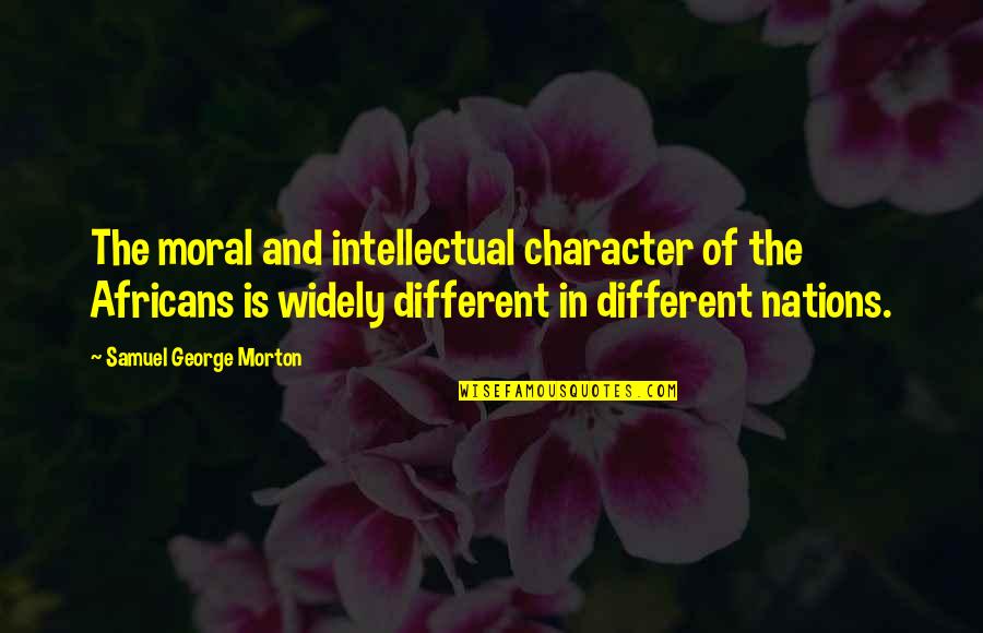 Dis Ease Quotes By Samuel George Morton: The moral and intellectual character of the Africans