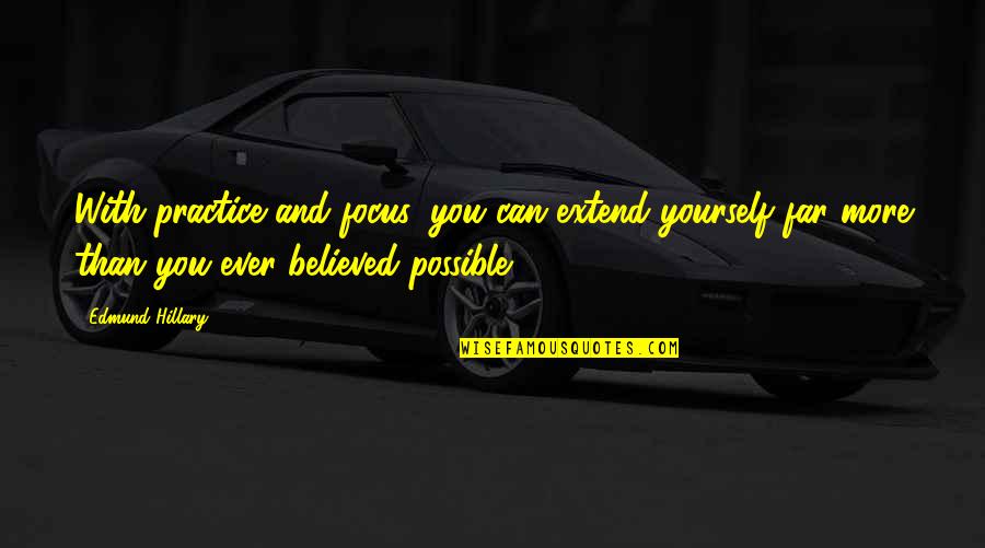 Dis Jokes Quotes By Edmund Hillary: With practice and focus, you can extend yourself Dis Jokes Quotes By Edmund Hillary: With practice and focus, you can extend yourself