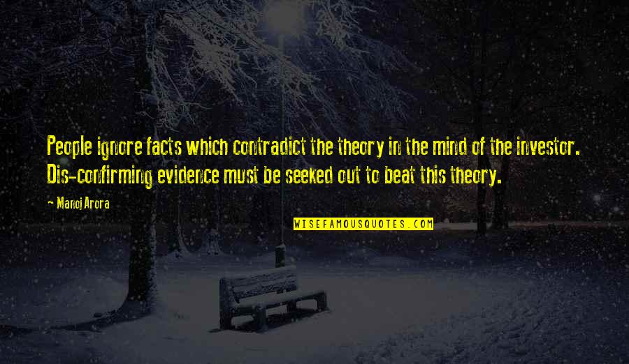 Dis Quotes By Manoj Arora: People ignore facts which contradict the theory in
