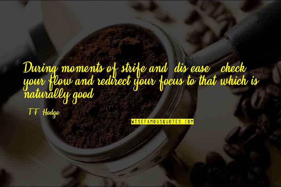 Dis Quotes By T.F. Hodge: During moments of strife and 'dis-ease', check your