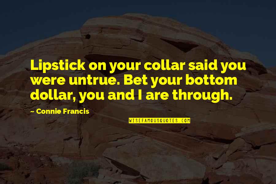 Dis Vrydag Quotes By Connie Francis: Lipstick on your collar said you were untrue. Dis Vrydag Quotes By Connie Francis: Lipstick on your collar said you were untrue.