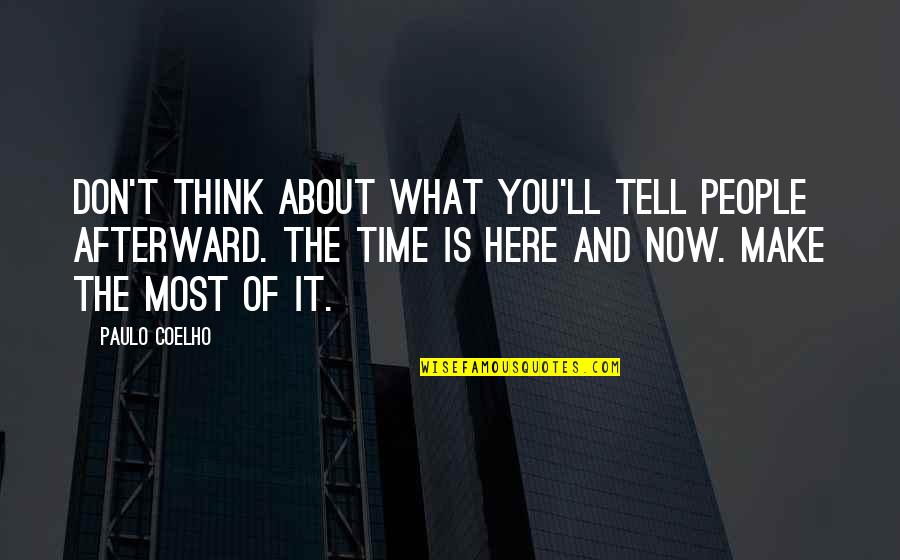 Dis Vrydag Quotes By Paulo Coelho: Don't think about what you'll tell people afterward. Dis Vrydag Quotes By Paulo Coelho: Don't think about what you'll tell people afterward.