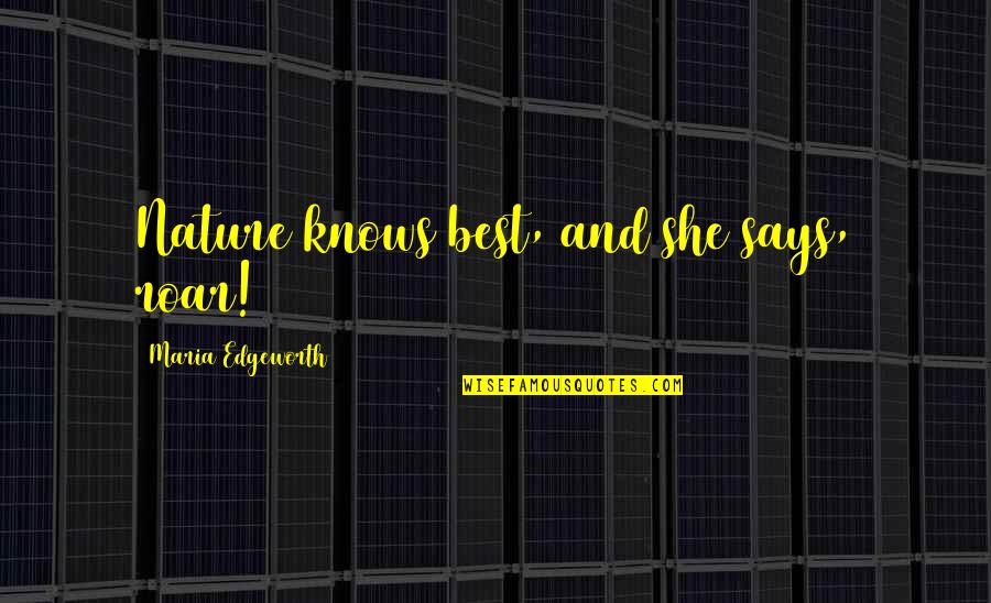 Disabatino Obituary Quotes By Maria Edgeworth: Nature knows best, and she says, roar!