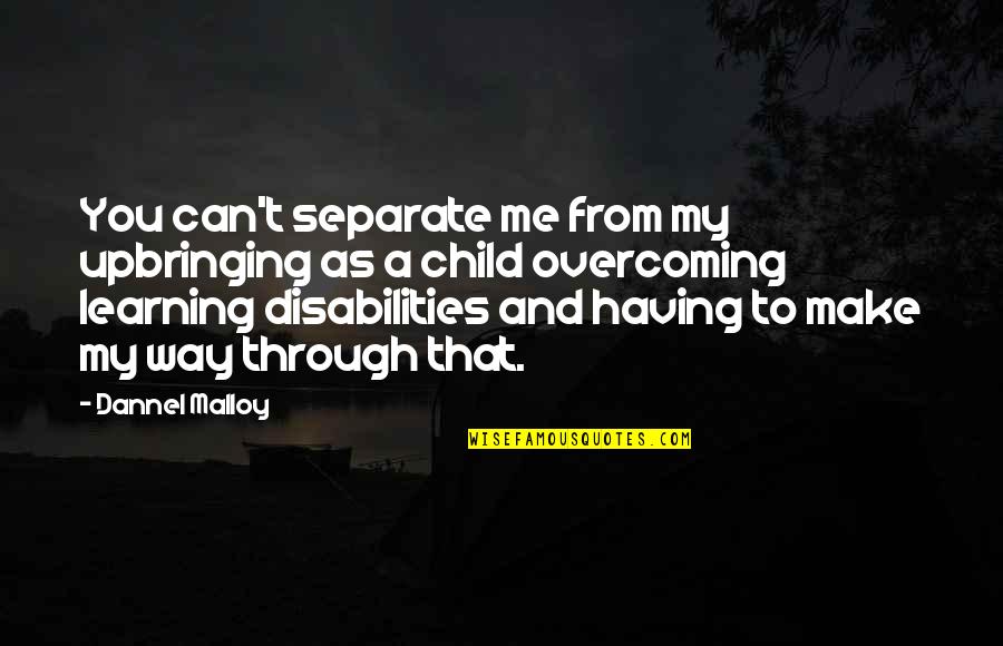 Disabilities Child Quotes By Dannel Malloy: You can't separate me from my upbringing as Disabilities Child Quotes By Dannel Malloy: You can't separate me from my upbringing as