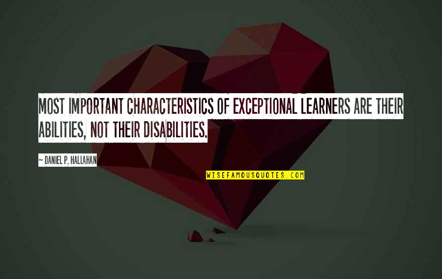 Disabilities Quotes By Daniel P. Hallahan: most important characteristics of exceptional learners are their Disabilities Quotes By Daniel P. Hallahan: most important characteristics of exceptional learners are their
