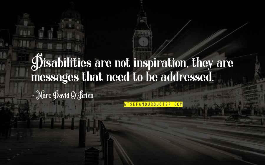 Disabilities Quotes By Marc David O'Brien: Disabilities are not inspiration, they are messages that Disabilities Quotes By Marc David O'Brien: Disabilities are not inspiration, they are messages that