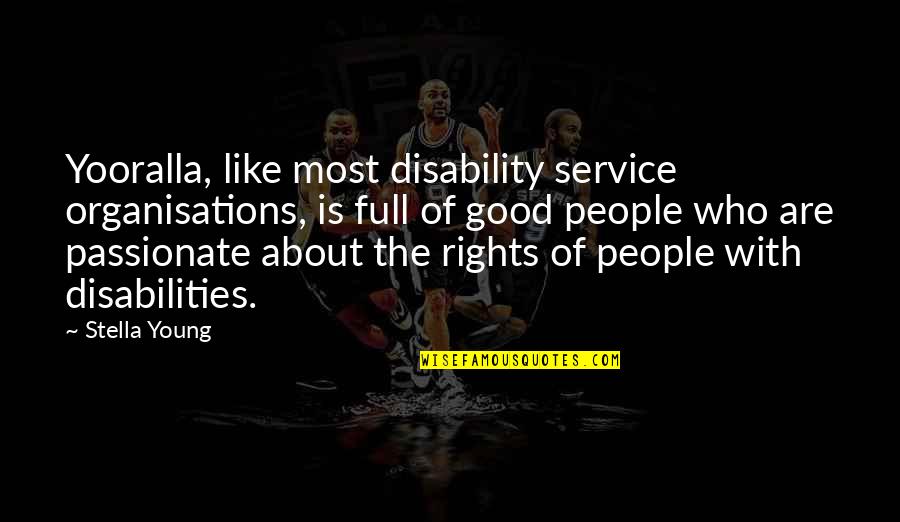 Disabilities Quotes By Stella Young: Yooralla, like most disability service organisations, is full Disabilities Quotes By Stella Young: Yooralla, like most disability service organisations, is full