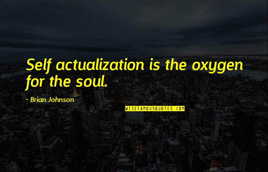 Disability Acceptance Quotes By Brian Johnson: Self actualization is the oxygen for the soul.