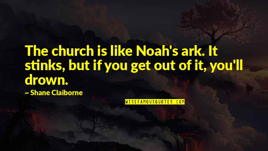 Disability Acceptance Quotes By Shane Claiborne: The church is like Noah's ark. It stinks,