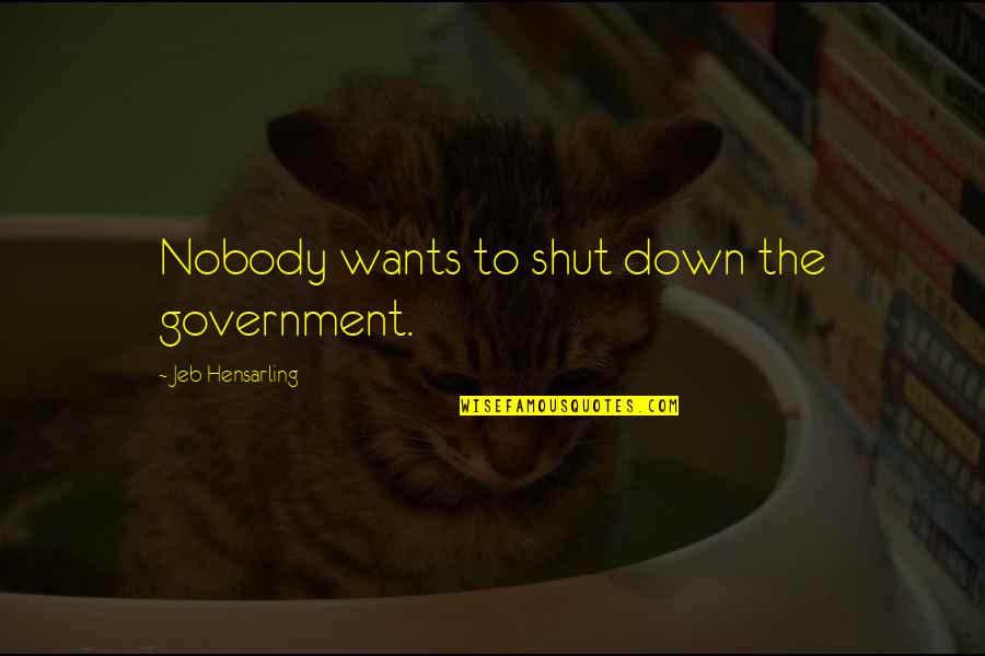 Disability Awareness Month Quotes By Jeb Hensarling: Nobody wants to shut down the government.